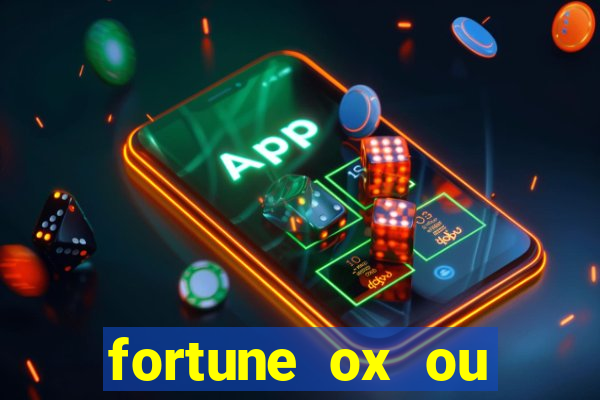 fortune ox ou fortune tiger